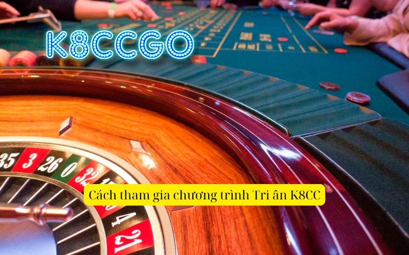 Cách tham gia chương trình Tri ân K8CC