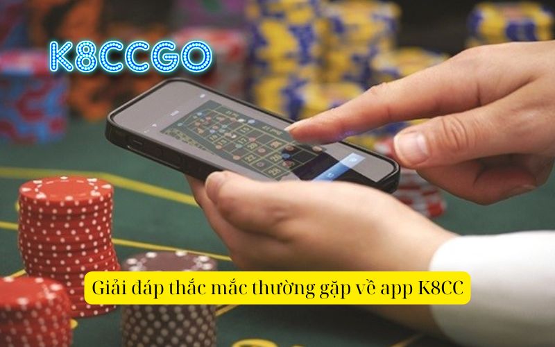 Giải đáp thắc mắc thường gặp về app K8CC