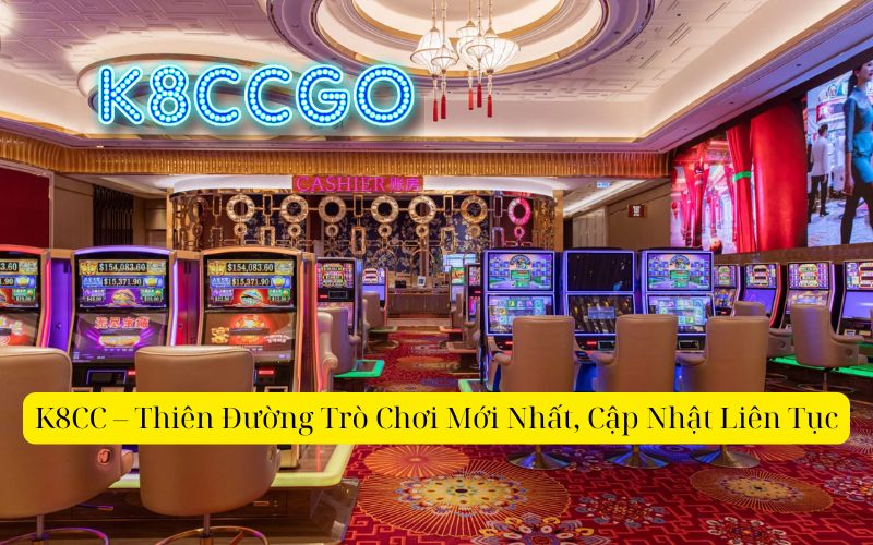 K8CC – Thiên Đường Trò Chơi Mới Nhất