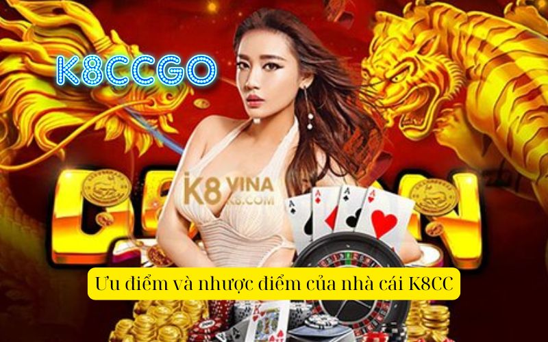 Ưu điểm và nhược điểm của nhà cái K8CC