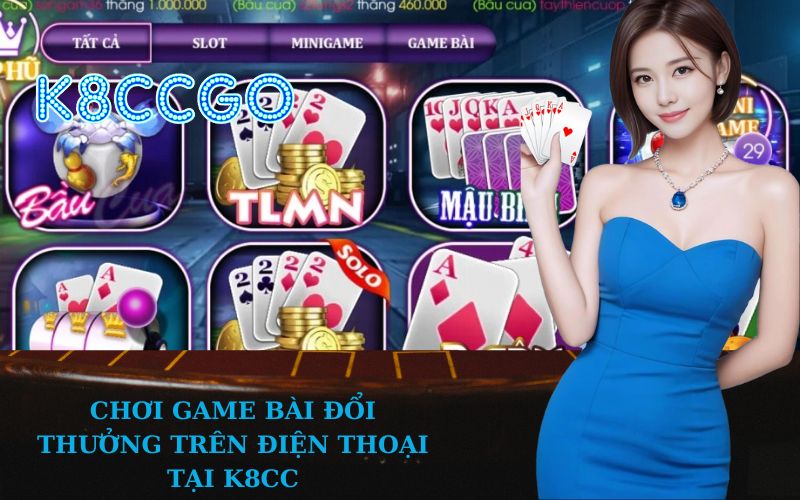 Chơi Game Bài Đổi Thưởng Trên Điện Thoại Tại K8CC
