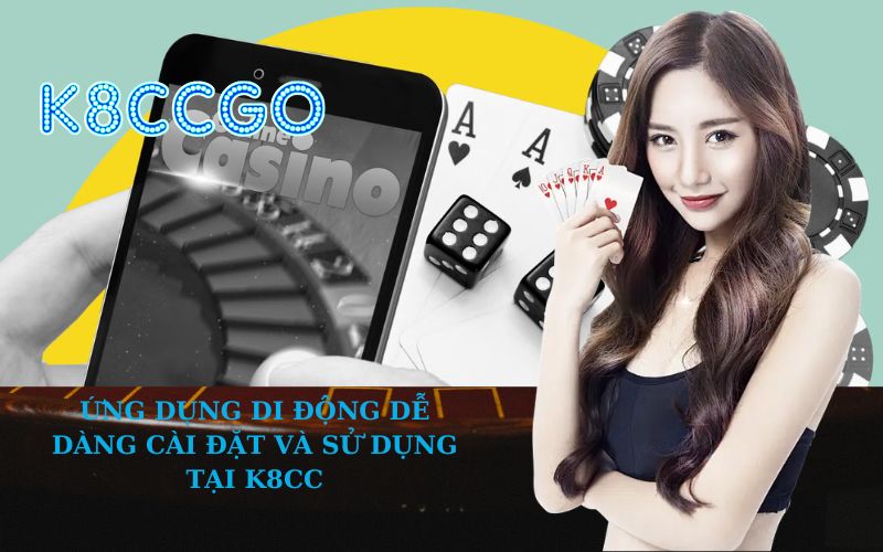 Ứng Dụng Di Động Dễ Dàng Cài Đặt Và Sử Dụng tại K8CC