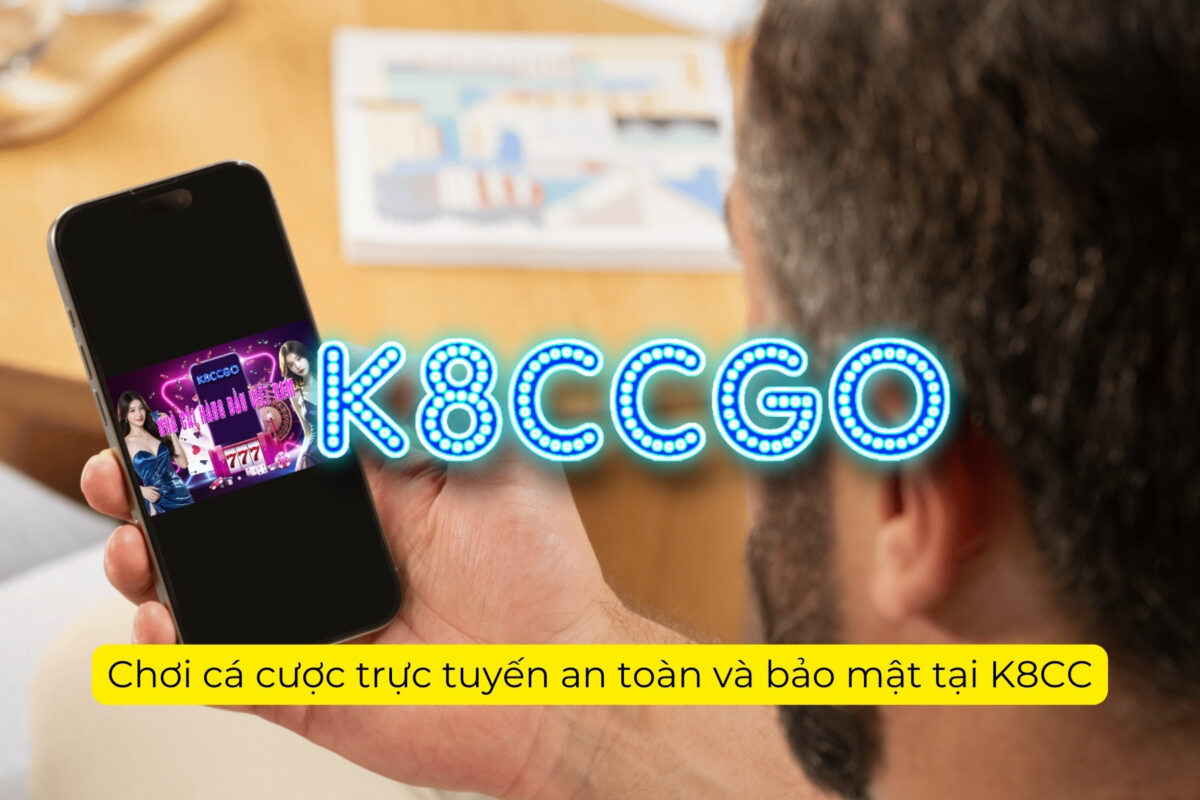 Chơi cá cược trực tuyến an toàn và bảo mật tại K8CC