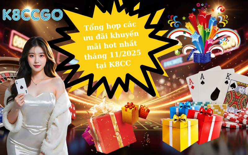 Tổng hợp các ưu đãi khuyến mãi hot nhất tháng 112025 tại K8CC